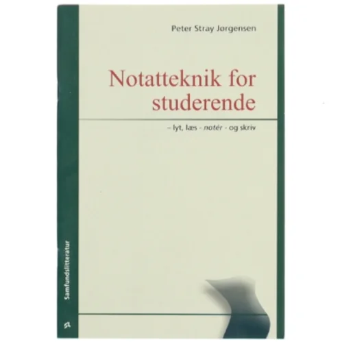 Notatteknik for studerende : lyt, læs - notér - og skriv af Peter Stray Jørgensen (Bog)