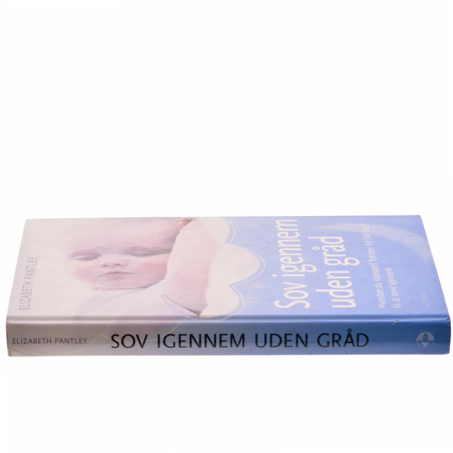 Sov igennem uden gråd : hvordan du nænsomt hjælper dit lille barn til at sove igennem af Elizabeth Pantley (Bog)