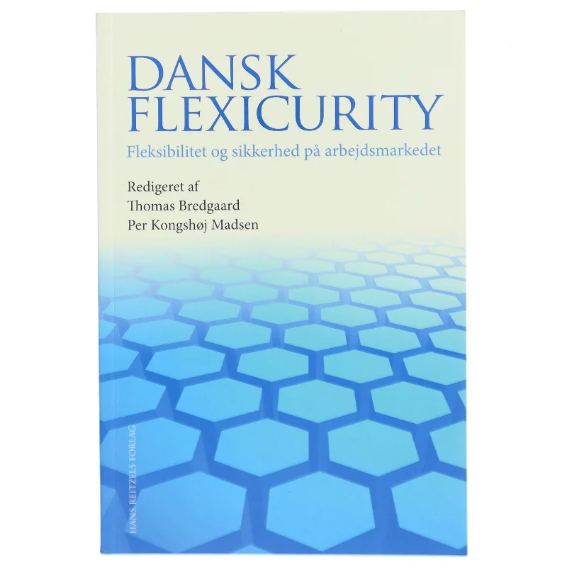 Dansk flexicurity : fleksibilitet og sikkerhed på arbejdsmarkedet (Bog)