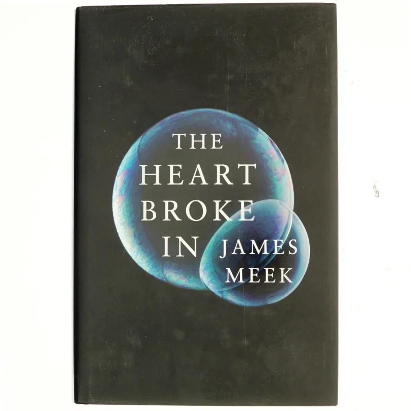 The heart broke in af James Meek (Bog)