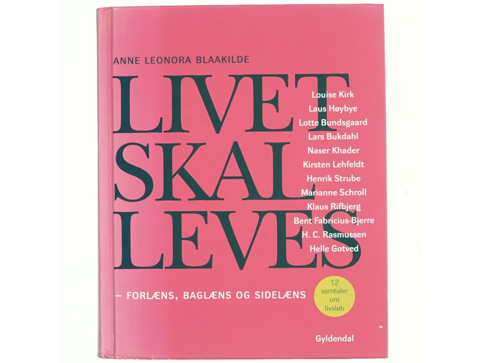 Livet skal leves : forlæns, baglæns og sidelæns : 12 samtaler om livsløb af Anne Leonora Blaakilde (Bog)