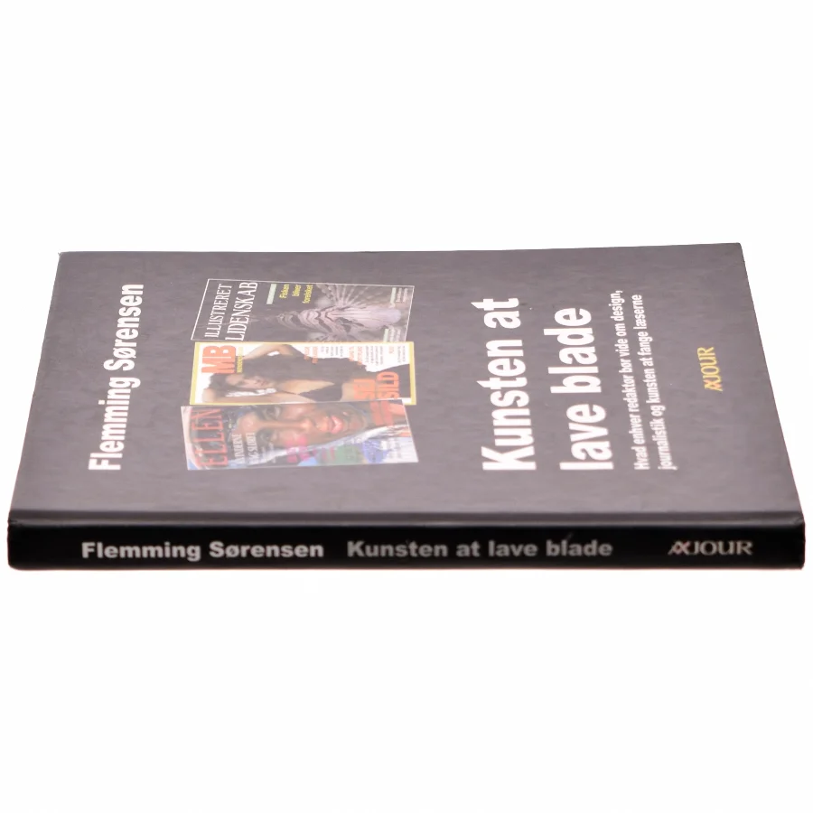 Kunsten at lave blade : hvad enhver redaktør bør vide om design, journalistik og kunsten at fange læserne af Flemming Sørensen (f. 1956) (Bog)