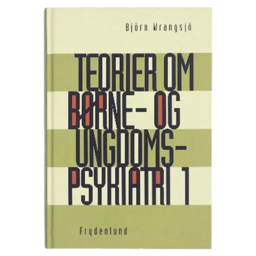 Teorier om børne- og ungdomspsykiatri. Bind 1 af Björn Wrangsjö (Bog)