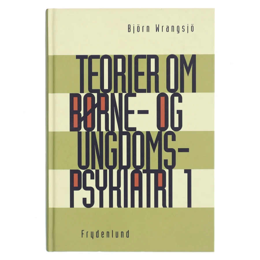 Teorier om børne- og ungdomspsykiatri. Bind 1 af Björn Wrangsjö (Bog)