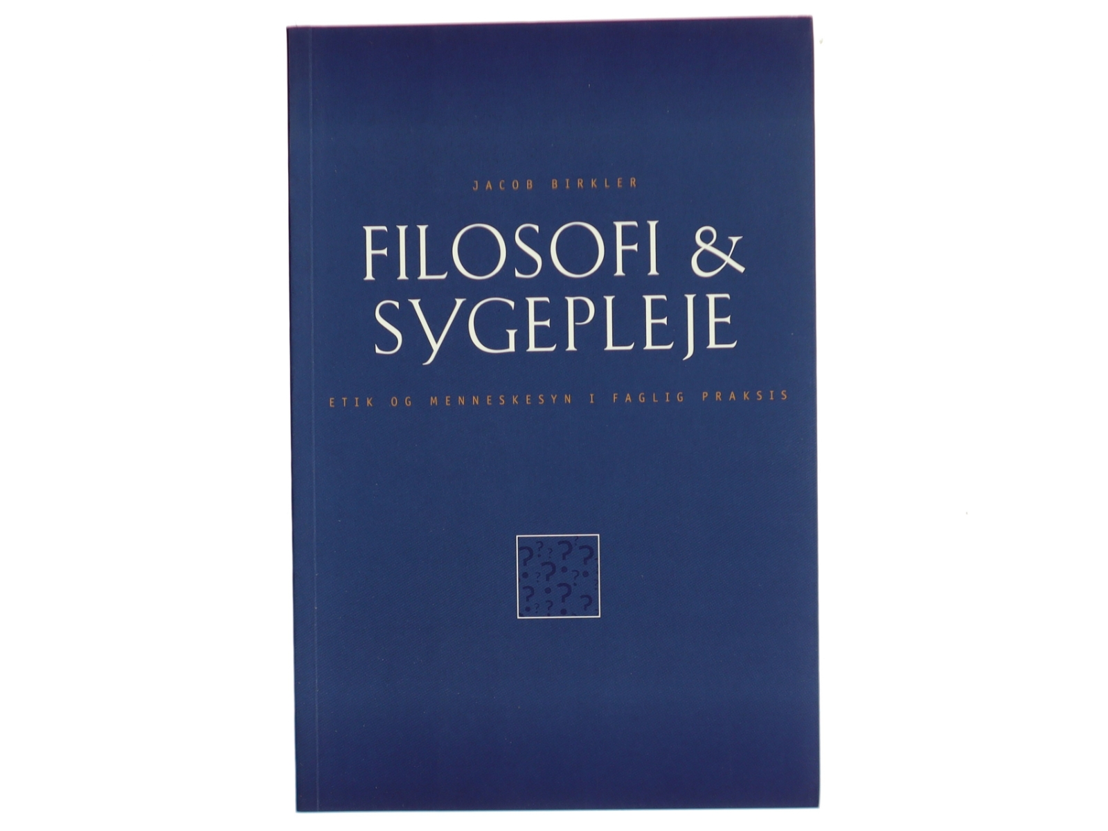 Filosofi & sygepleje : etik og menneskesyn i faglig praksis af Jacob Birkler (Bog)