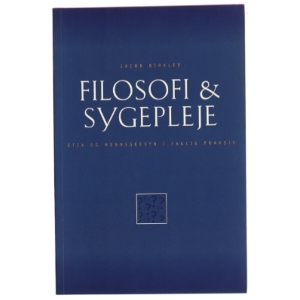 Filosofi & sygepleje : etik og menneskesyn i faglig praksis af Jacob Birkler (Bog)
