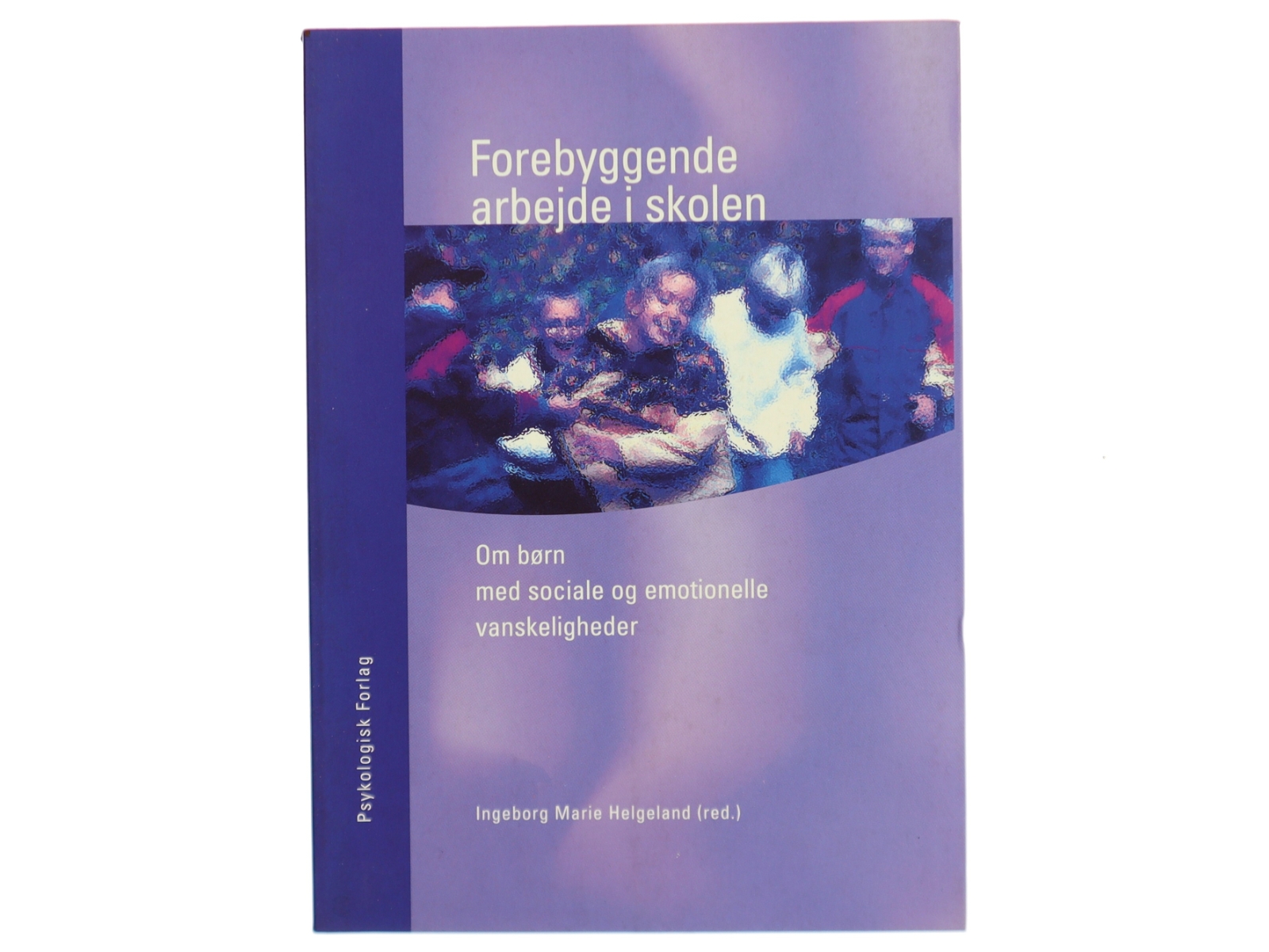 Forebyggende arbejde i skolen : om børn med sociale og emotionelle vanskeligheder af Ingeborg Marie Helgeland (Bog)