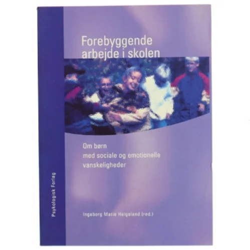 Forebyggende arbejde i skolen : om børn med sociale og emotionelle vanskeligheder af Ingeborg Marie Helgeland (Bog)