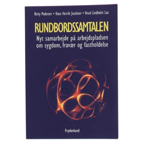 Rundbordssamtalen : nyt samarbejde på arbejdspladsen om sygdom, fravær og fastholdelse (Bog)