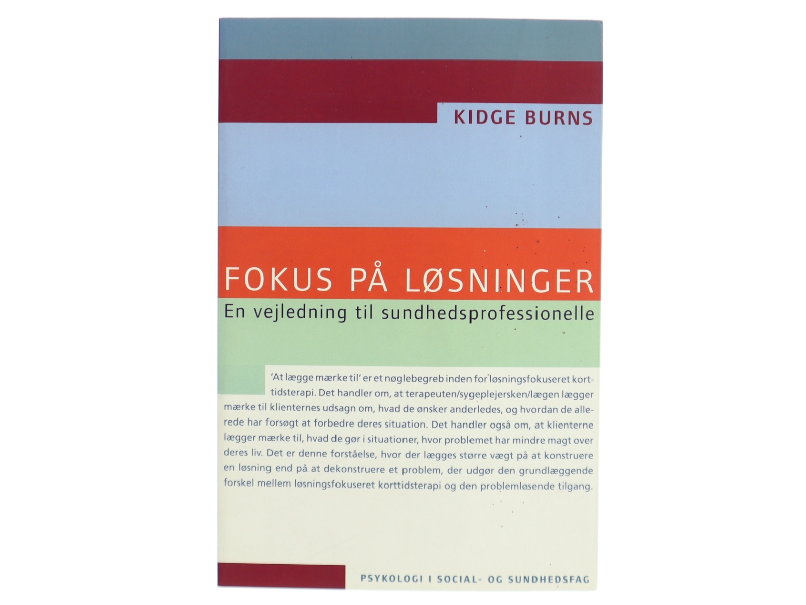 Fokus på løsninger : en vejledning til sundhedsprofessionelle af Kidge Burns (Bog)