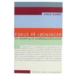 Fokus på løsninger : en vejledning til sundhedsprofessionelle af Kidge Burns (Bog)
