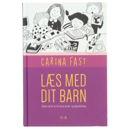 Læs med dit barn : sådan støtter du dit barns skrive- og læseudvikling af Carina Fast (Bog)