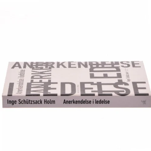 Anerkendelse i ledelse af Inge Schützsack Holm (Bog)