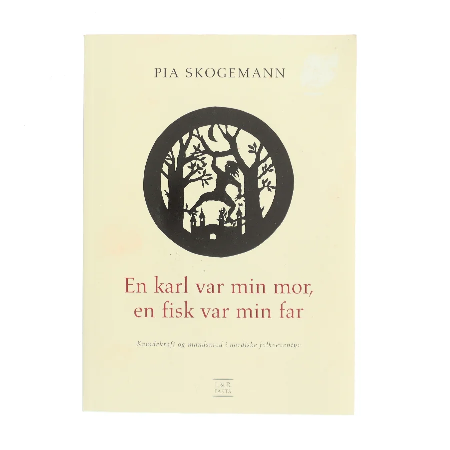 En karl var min mor, en fisk var min far : kvindekraft og mandsmod i nordiske folkeeventyr : psykologisk fortolkning af Pia Skogemann (Bog)