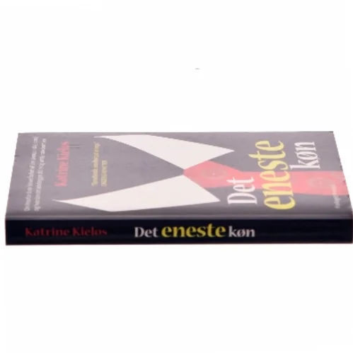 Det eneste køn : om hvorfor du er blevet forført af den økonomiske mand, og hvordan det ødelægger dit liv og verdensøkonomien af Katrine Kielos (f. 1983) (Bog)