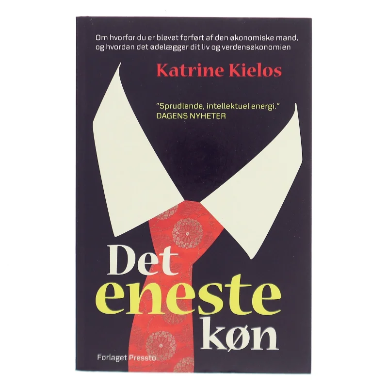 Det eneste køn : om hvorfor du er blevet forført af den økonomiske mand, og hvordan det ødelægger dit liv og verdensøkonomien af Katrine Kielos (f. 1983) (Bog)
