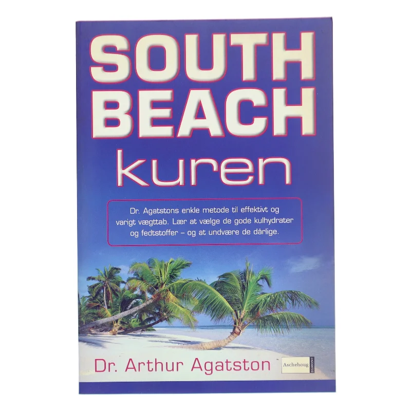 South Beach kuren : dr. Agatstons enkle metode til effektivt og varigt vægttab : lær at vælge de gode kulhydrater og fedtstoffer - og at undvære de dårlige af Arthur Agatston (Bog)
