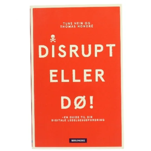 Disrupt eller dø : en guide til din digitale ledelsesudfordring af Thomas Honoré (Bog)