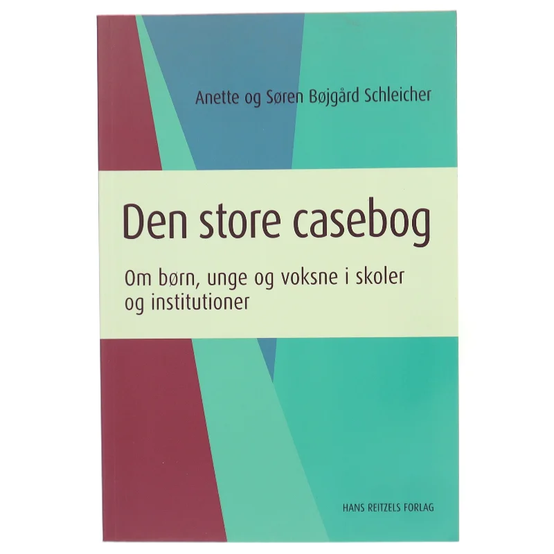 Den store casebog : om børn, unge og voksne i skoler og institutioner af Anette Bøjgård Schleicher (Bog)