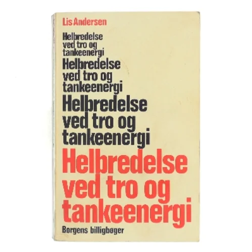 Helbredelse ved tro og tankeenergi af Lis Andersen (Bog)