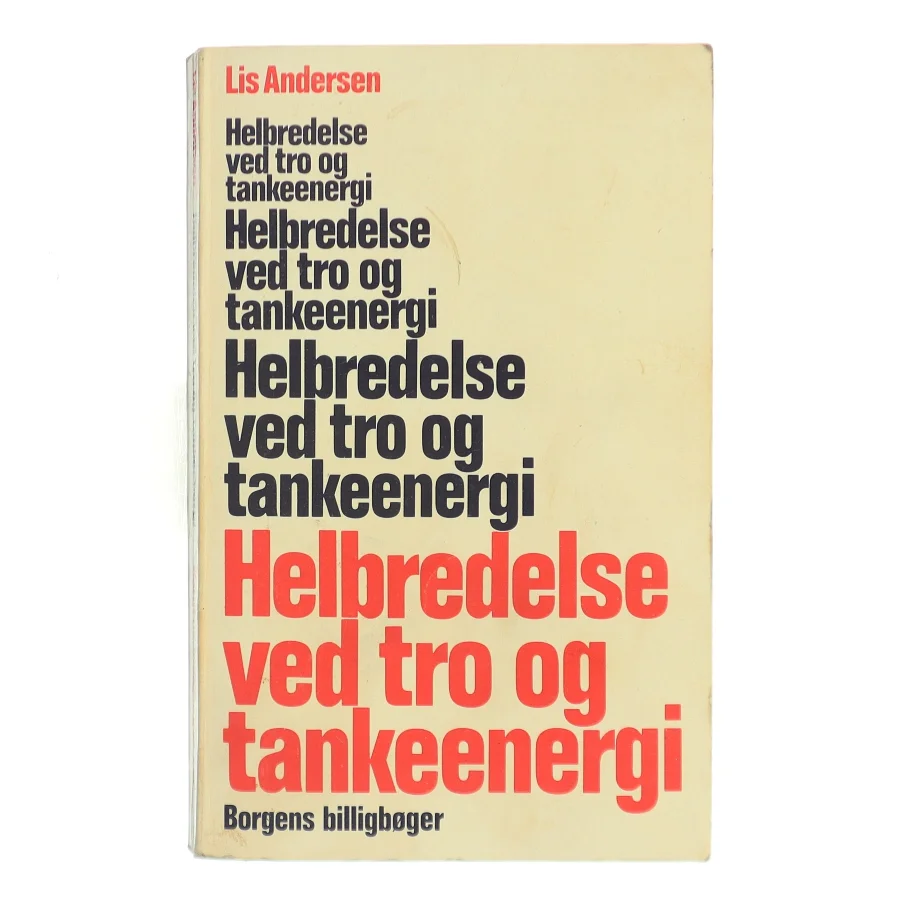 Helbredelse ved tro og tankeenergi af Lis Andersen (Bog)