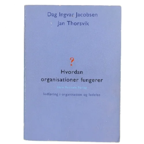 Hvordan organisationer fungerer : indføring i organisation og ledelse (Bog)