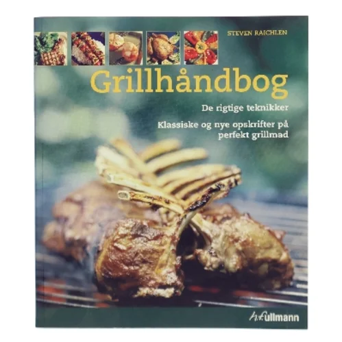 Grillhåndbog : de rigtige teknikker : klassiske og nye opskrifter på perfekt grillmad af Steven Raichlen (Bog)
