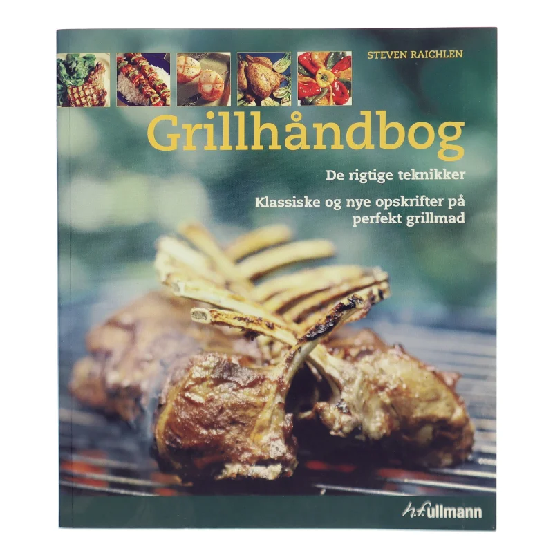 Grillhåndbog : de rigtige teknikker : klassiske og nye opskrifter på perfekt grillmad af Steven Raichlen (Bog)