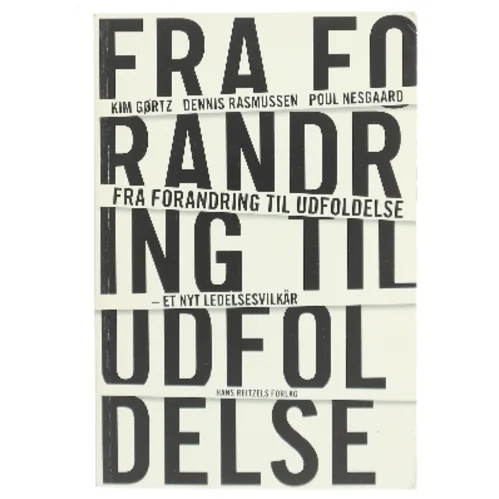 Fra forandring til udfoldelse : et nyt ledelsesvilkår af Kim Gørtz (Bog)