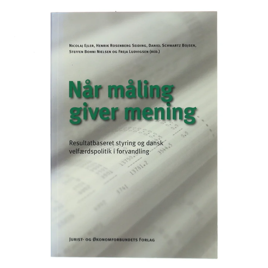 Når måling giver mening : resultatbaseret styring og dansk velfærdspolitik i forvandling af Nicolaj Ejler (Bog)