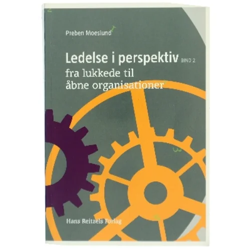 Ledelse i perspektiv. Bind 2, Fra lukkede til åbne organisationer af Preben Moeslund (Bog)