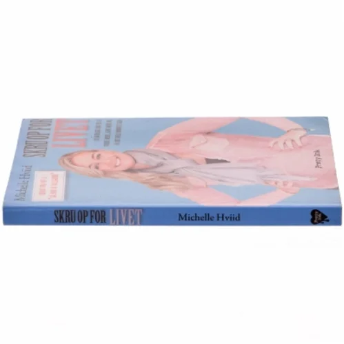 Skru op for livet : 20 kærlige los til at turde mere, give mere og få det hele dobbelt igen af Michelle Hviid (Bog)