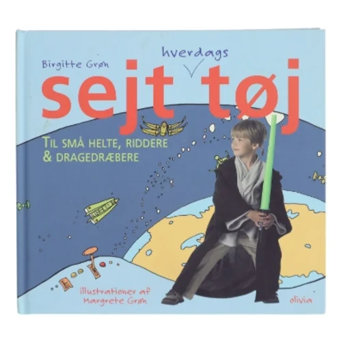Sejt hverdagstøj til små helte, riddere og dragedræbere af Birgitte Grøn (Bog)