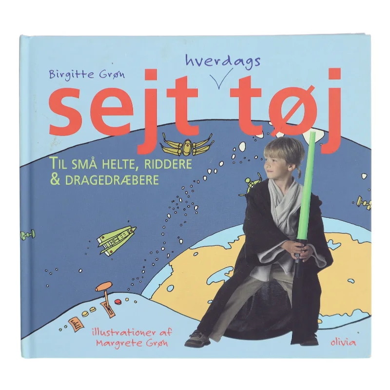 Sejt hverdagstøj til små helte, riddere og dragedræbere af Birgitte Grøn (Bog)