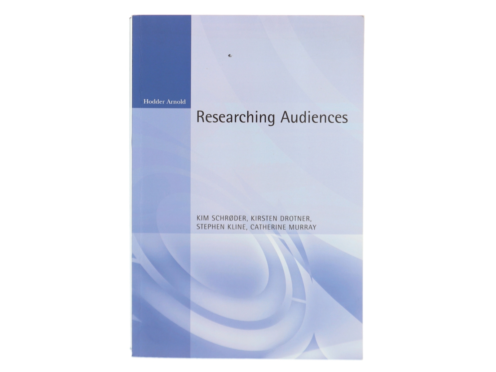 Researching Audiences a Practical Guide to Methods in Media Audience Analysis af Schroder, Kim / Drotner, Kristen / Kline, Steve (Bog)