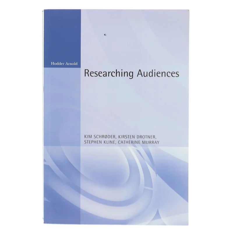 Researching Audiences a Practical Guide to Methods in Media Audience Analysis af Schroder, Kim / Drotner, Kristen / Kline, Steve (Bog)