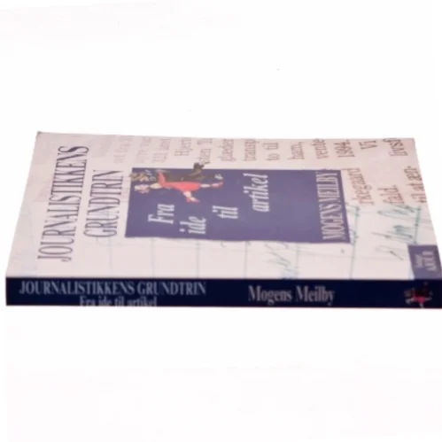 Journalistikkens grundtrin : fra ide til artikel af Mogens Meilby (Bog)