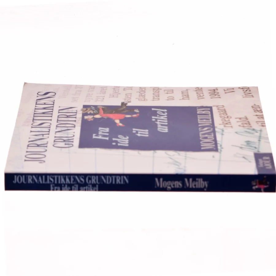 Journalistikkens grundtrin : fra ide til artikel af Mogens Meilby (Bog)