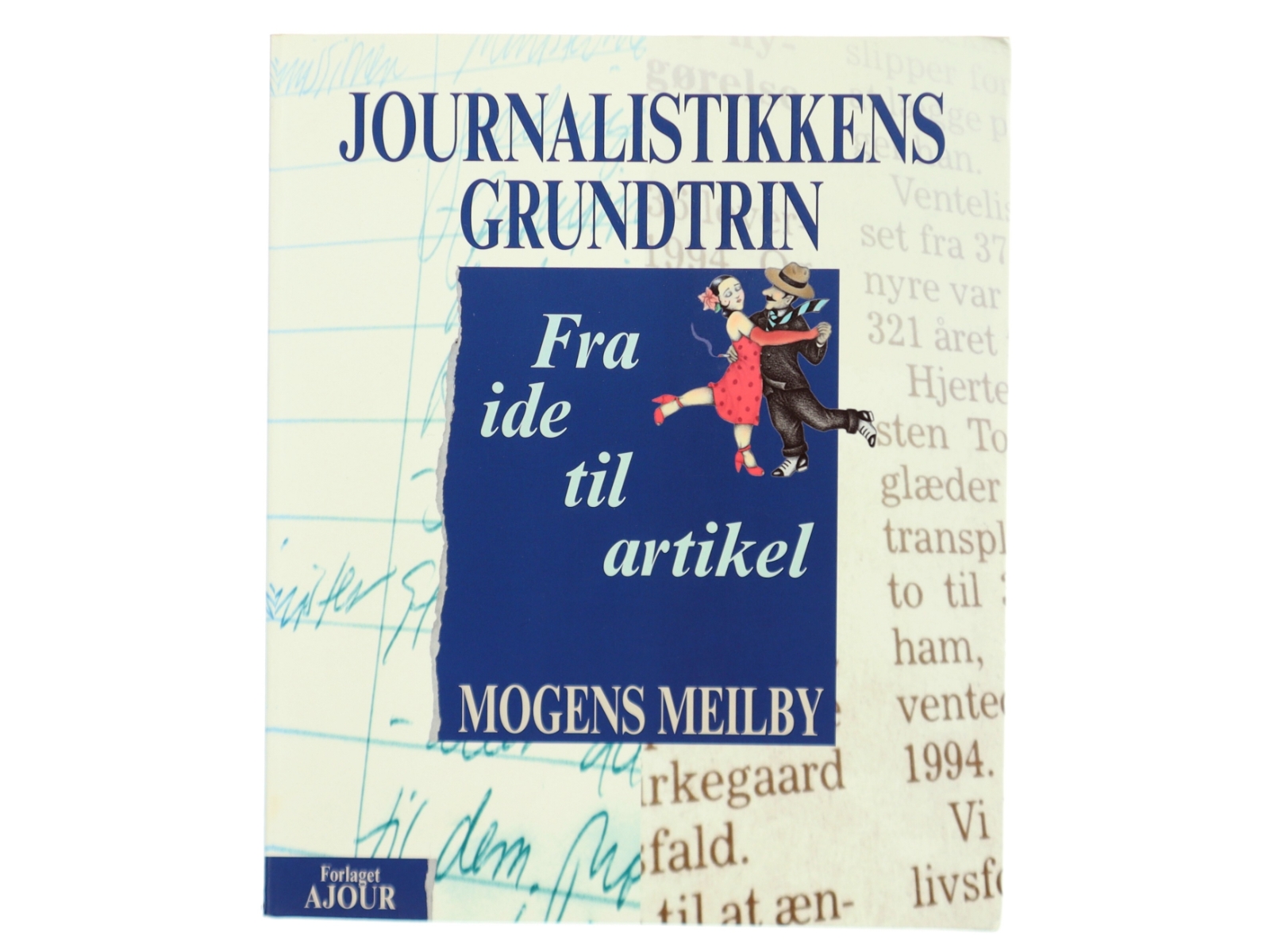 Journalistikkens grundtrin : fra ide til artikel af Mogens Meilby (Bog)