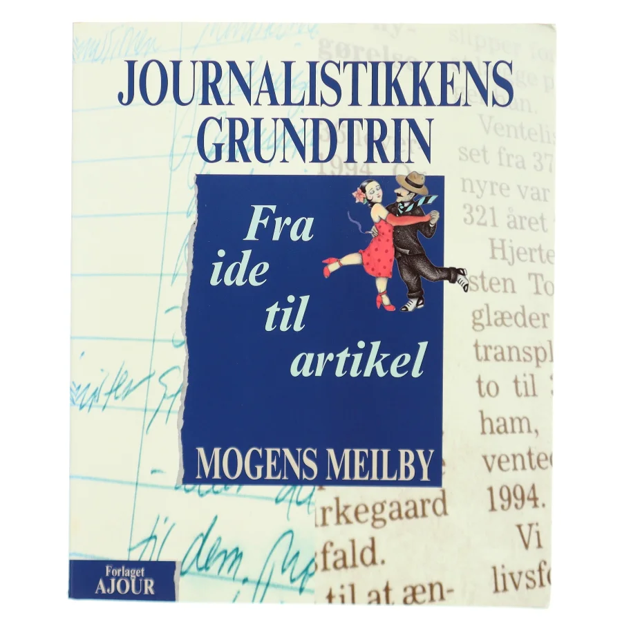 Journalistikkens grundtrin : fra ide til artikel af Mogens Meilby (Bog)