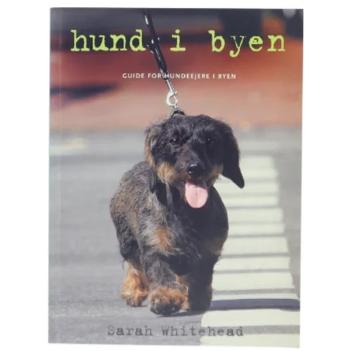 Hund i byen : guide for hundeejere i byen af Sarah Whitehead (Bog)
