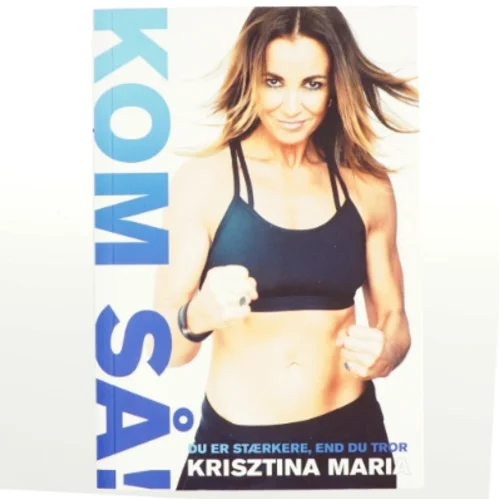 Kom så! : du er stærkere, end du tror af Krisztina Maria (Bog)