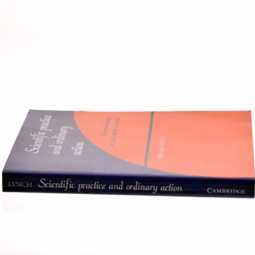 Scientific practice and ordinary action : ethnomethodology and social studies of science af Michael Lynch (1948-) (Bog)