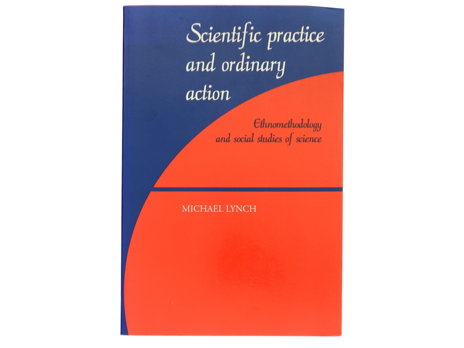 Scientific practice and ordinary action : ethnomethodology and social studies of science af Michael Lynch (1948-) (Bog)