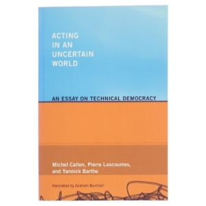 Acting in an uncertain world : an essay on technical democracy (Bog)