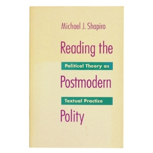 Reading the postmodern polity : political theory as textual practice af Michael J. Shapiro (Bog)