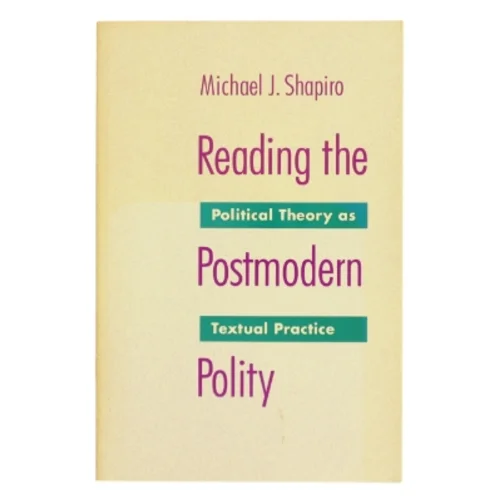 Reading the postmodern polity : political theory as textual practice af Michael J. Shapiro (Bog)