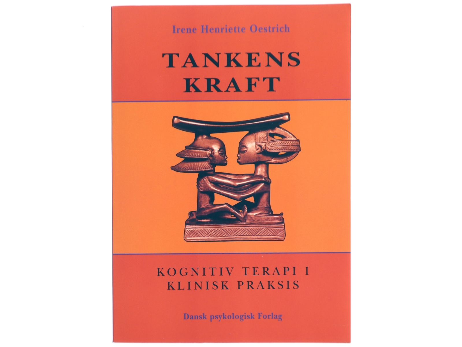 Tankens kraft : kognitiv terapi i klinisk praksis af Irene Henriette Oestrich (Bog)