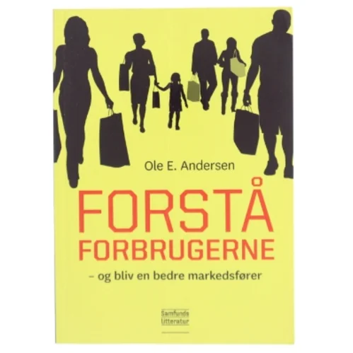 Forstå forbrugerne og bliv en bedre markedsfører af Ole Ejnar Andersen (f. 1948) (Bog)