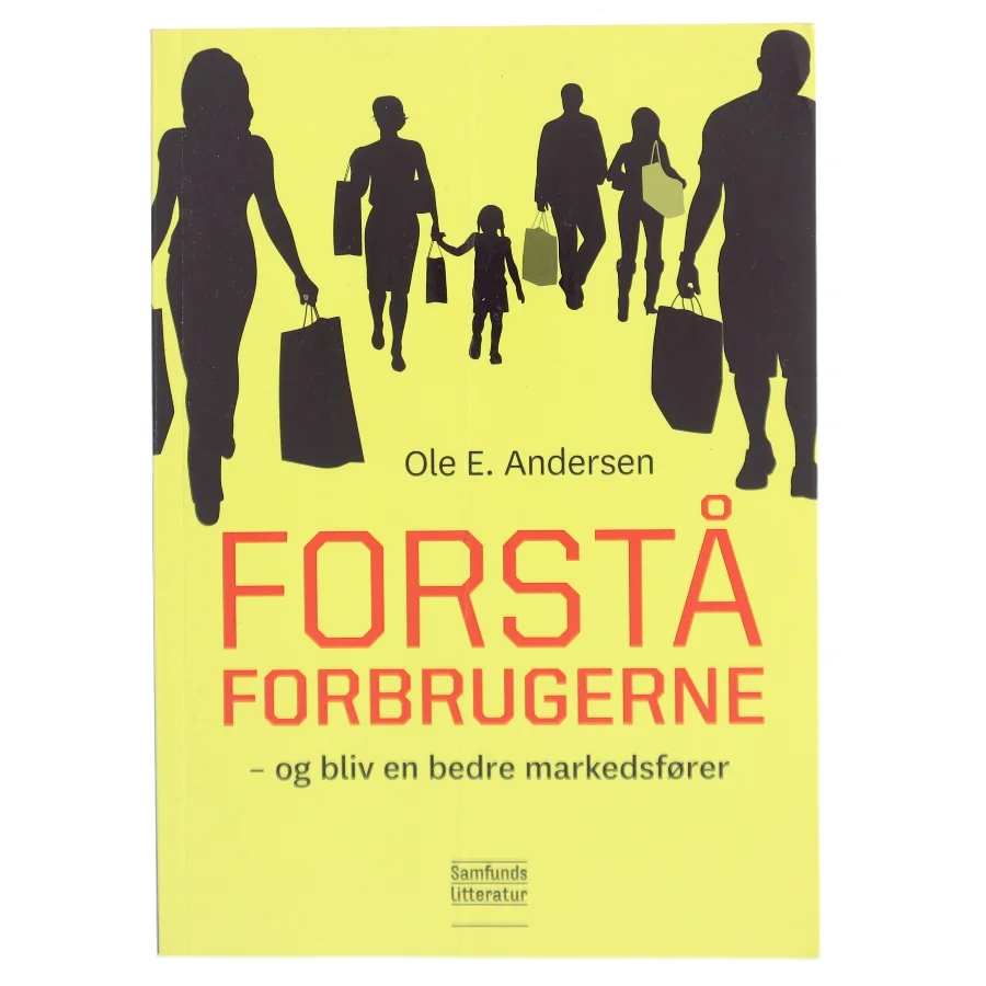 Forstå forbrugerne og bliv en bedre markedsfører af Ole Ejnar Andersen (f. 1948) (Bog)